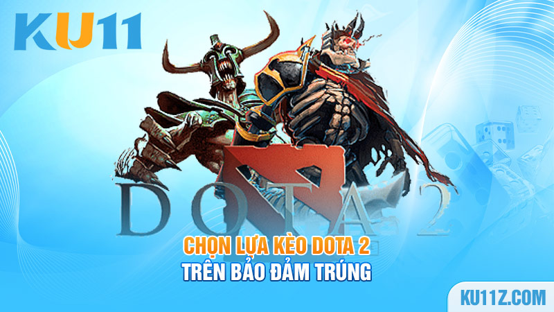 Chọn lựa kèo Dota 2 trên bảo đảm trúng