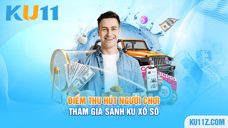 Điểm thu hút người chơi tham gia sảnh KU xổ số