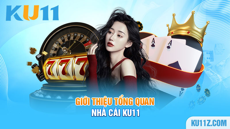 Giới thiệu tổng quan nhà cái Ku11