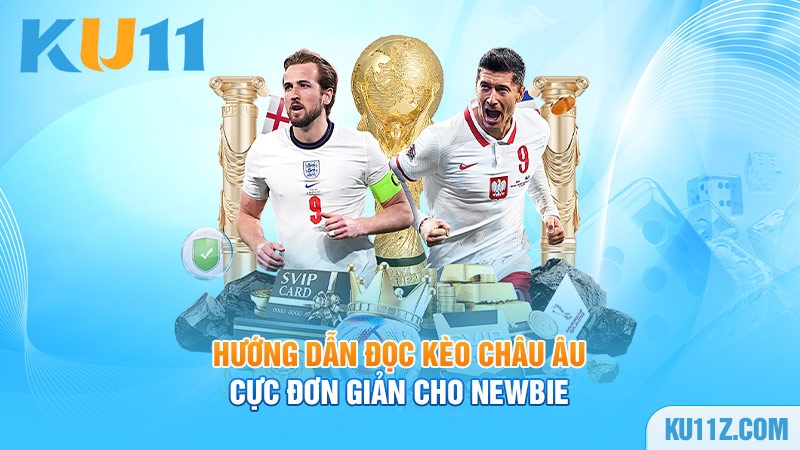 Hướng dẫn đọc kèo Châu Âu cực đơn giản cho Newbie