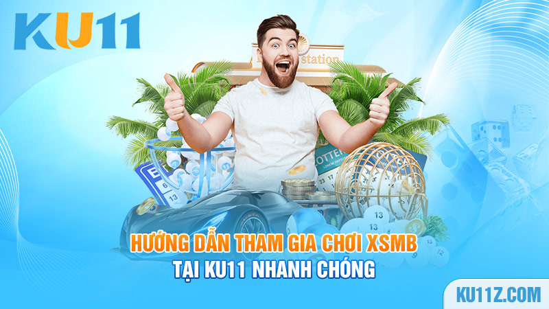 Hướng dẫn tham gia chơi xsmb tại Ku11 nhanh chóng