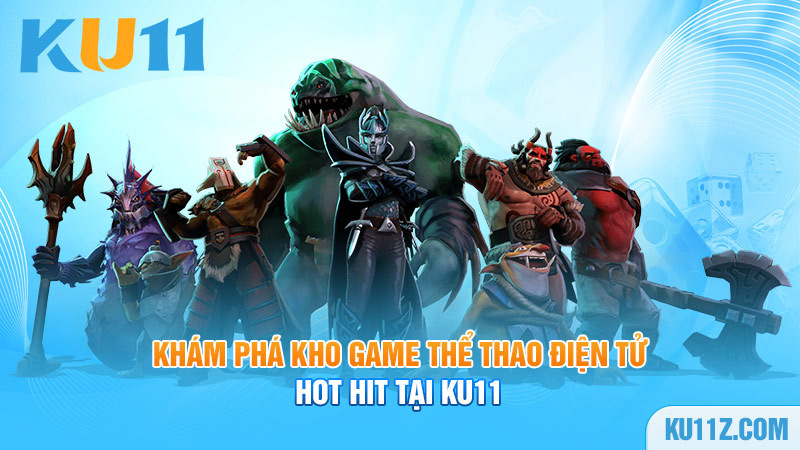 Khám phá kho game thể thao điện tử HOT HIT tại Ku11