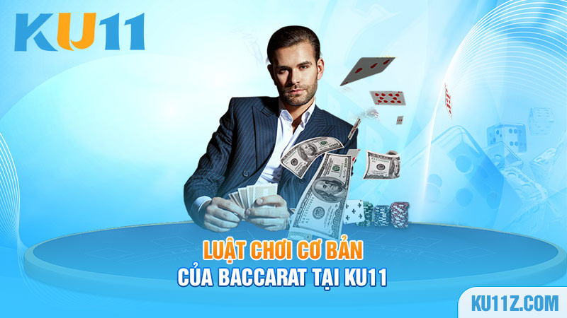 Luật chơi cơ bản của Baccarat tại KU11