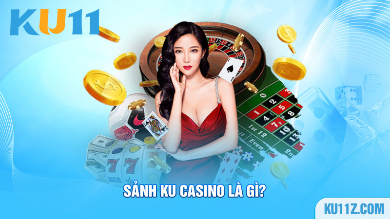 Sảnh Ku Casino là gì