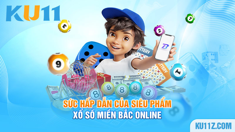 Sức hấp dẫn của siêu phẩm xổ số miền Bắc online