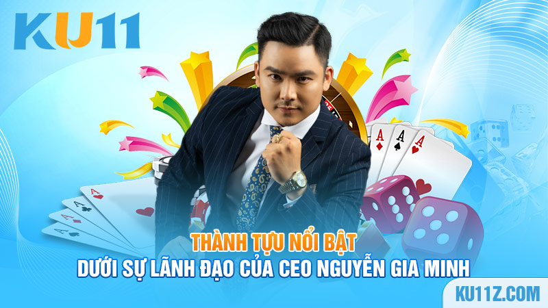 Thành tựu nổi bật dưới sự lãnh đạo của Ceo Nguyễn Gia Minh