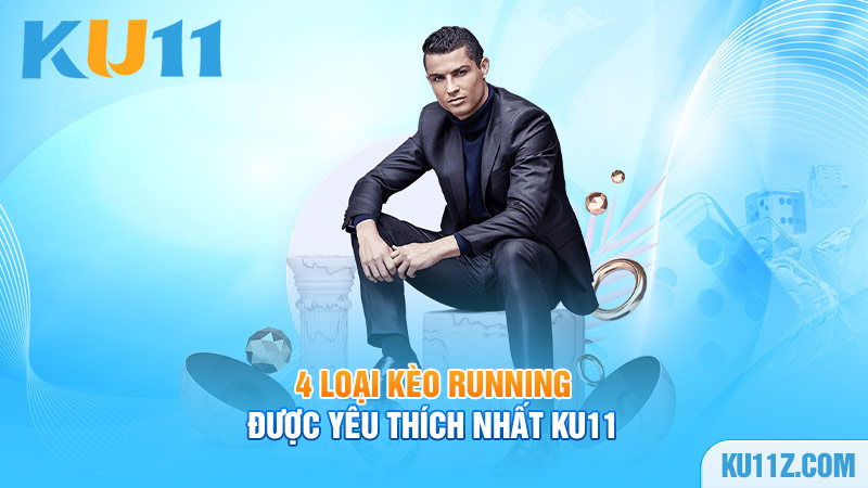 4 loại kèo Running được yêu thích nhất Ku11