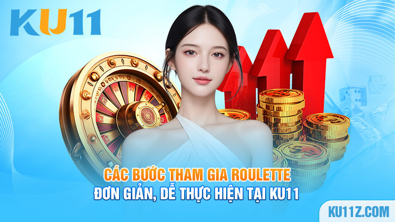 Các bước tham gia Roulette đơn giản, dễ thực hiện tại KU11