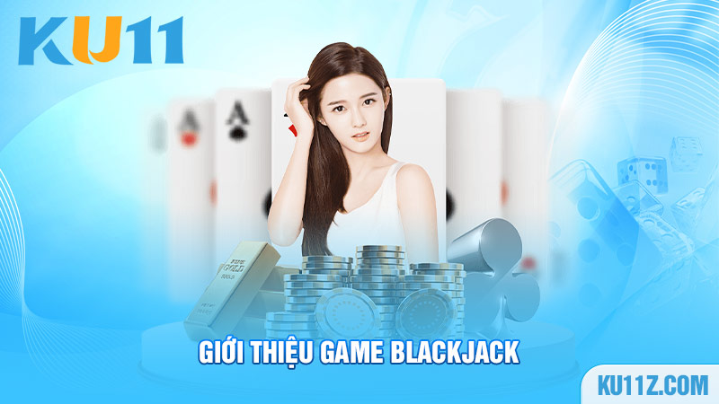 Giới thiệu game Blackjack