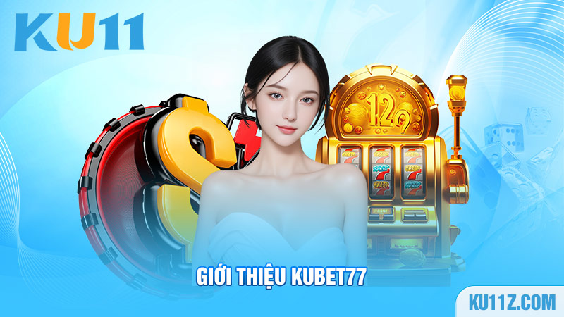 Giới thiệu Kubet77