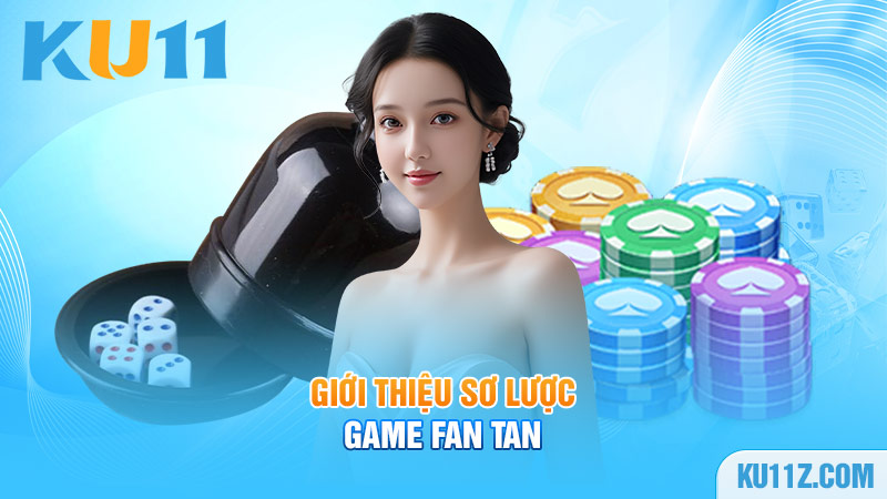 Giới thiệu sơ lược game Fan Tan