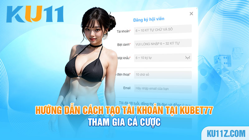 Hướng dẫn cách tạo tài khoản tại Kubet77 tham gia cá cược