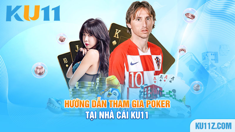 Hướng dẫn tham gia Poker tại nhà cái Ku11