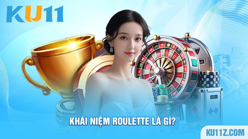 Khái niệm Roulette là gì?