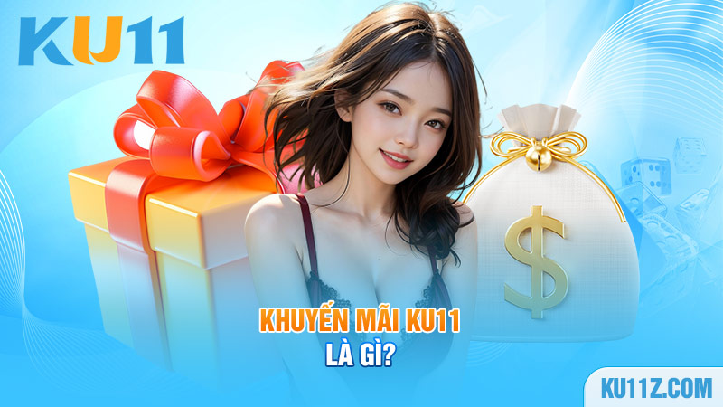 Khuyến mãi Ku11 là gì?