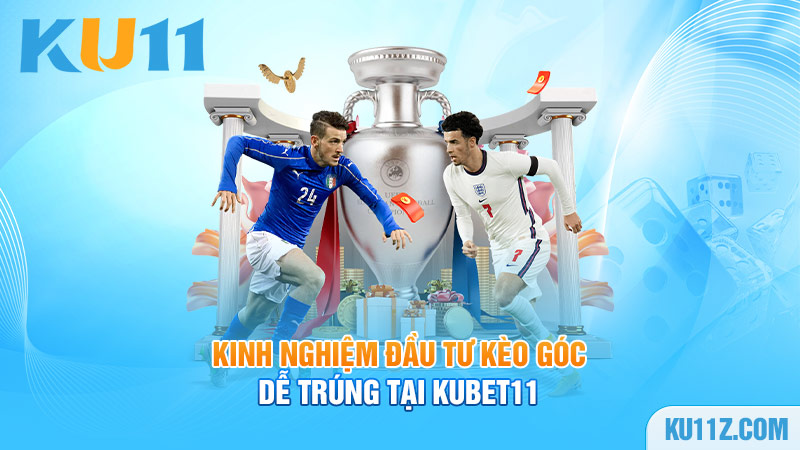 Kinh nghiệm đầu tư kèo góc dễ trúng tại Kubet11