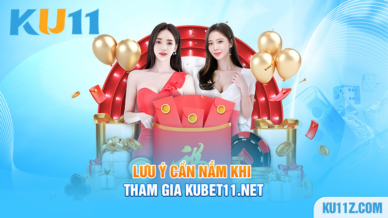 Lưu ý cần nắm khi tham gia Kubet11.net