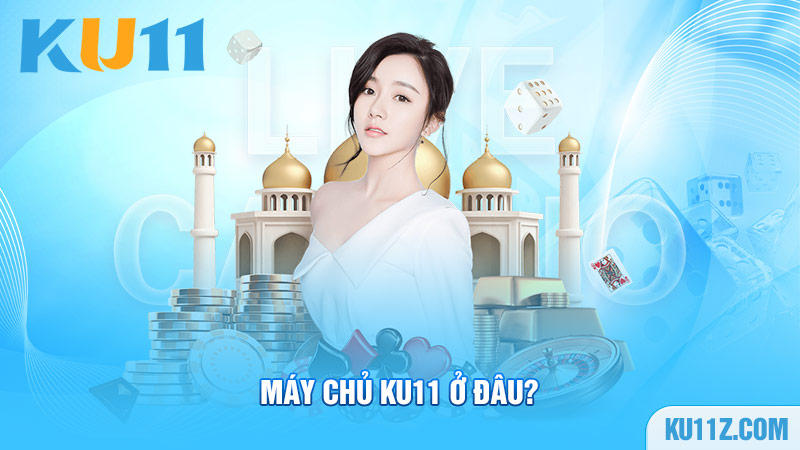 Máy chủ Ku11 ở đâu?