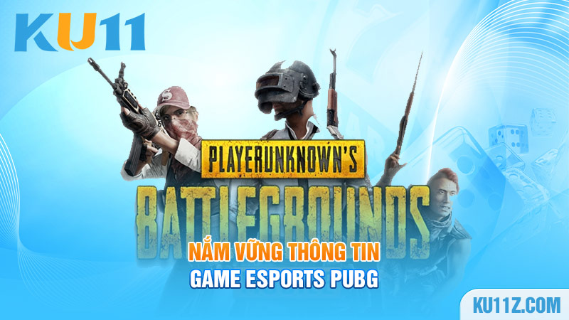 Nắm vững thông tin game Esports PUBG