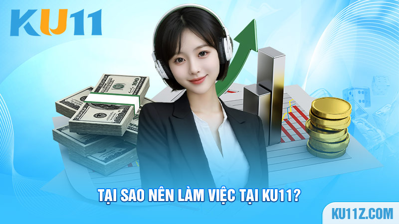 Tại sao nên làm việc tại Ku11?